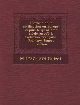 Book cover for Historie de La Civilisation En Europe; Depuis Le Quinzieme Siecle Jusqu'a La Revolution Francaise