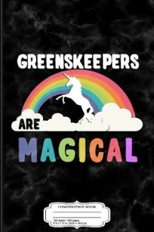 Cover of Greenskeepers Are Magical Composition Notebook