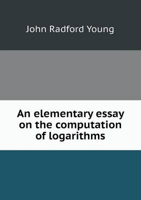 Book cover for An elementary essay on the computation of logarithms