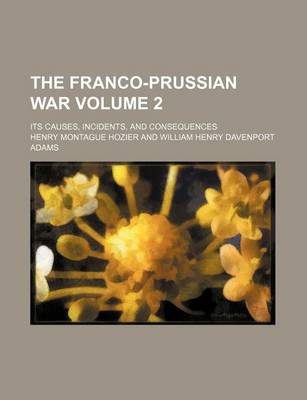 Book cover for The Franco-Prussian War Volume 2; Its Causes, Incidents, and Consequences