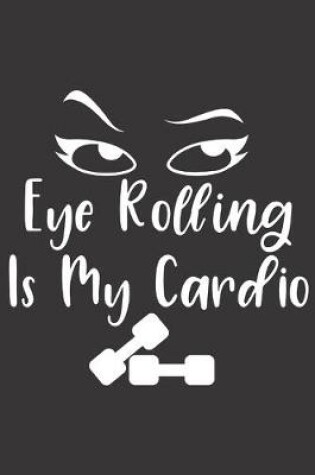 Cover of Eye Rolling Is My Cardio