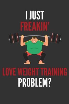 Book cover for I Just Freakin' Love Weight Training