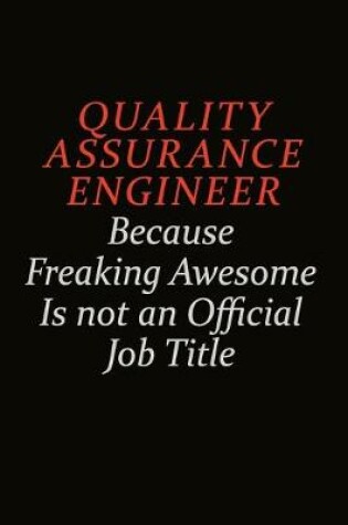 Cover of Quality Assurance Engineer Because Freaking Awesome Is Not An Official Job Title