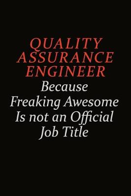 Book cover for Quality Assurance Engineer Because Freaking Awesome Is Not An Official Job Title