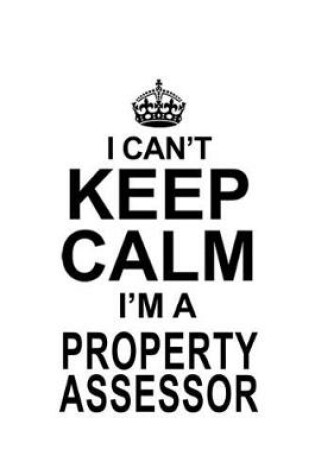 Cover of I Can't Keep Calm I'm A Property Assessor