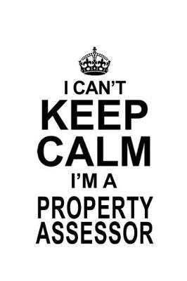 Book cover for I Can't Keep Calm I'm A Property Assessor