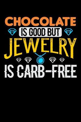 Book cover for Chocolate Is Good But Jewelry Is Carb-Free