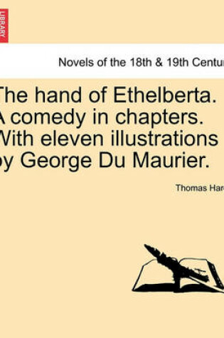 Cover of The Hand of Ethelberta. a Comedy in Chapters. with Eleven Illustrations by George Du Maurier. Vol. I.