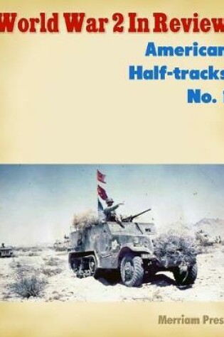 Cover of World War 2 In Review: American Half-tracks No. 1