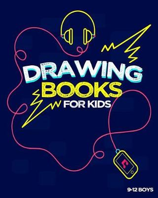 Book cover for Drawing Books For Kids 9-12 Boys