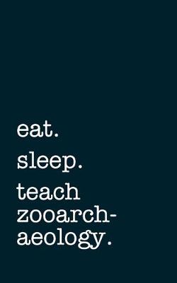 Book cover for eat. sleep. teach zooarchaeology. - Lined Notebook