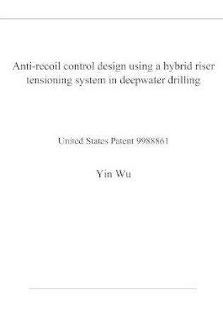 Cover of Anti-recoil control design using a hybrid riser tensioning system in deepwater drilling