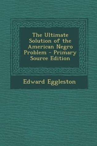 Cover of The Ultimate Solution of the American Negro Problem - Primary Source Edition