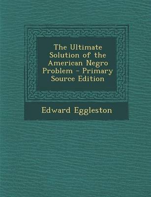 Book cover for The Ultimate Solution of the American Negro Problem - Primary Source Edition