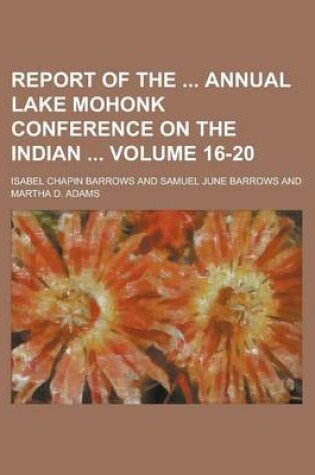 Cover of Report of the Annual Lake Mohonk Conference on the Indian Volume 16-20