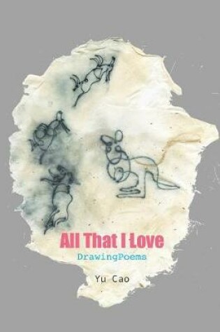 Cover of All That I Love -- DrawingPoems