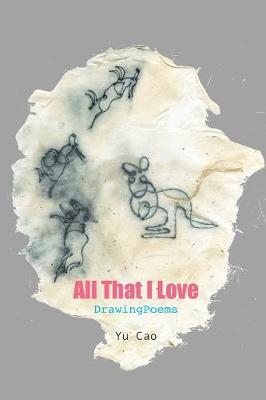 Book cover for All That I Love -- DrawingPoems