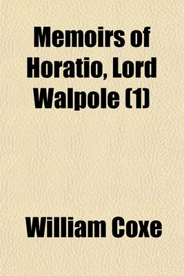 Book cover for Memoirs of Horatio, Lord Walpole (Volume 1); Selected from His Correspondence and Papers, and Connected with the History of the Times, from 1678 to 1757