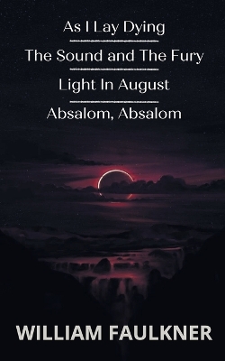 Book cover for As I Lay Dying & The Sound and The Fury & Light In August & Absalom, Absalom