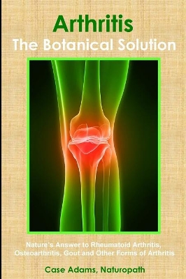 Cover of Arthritis - The Botanical Solution