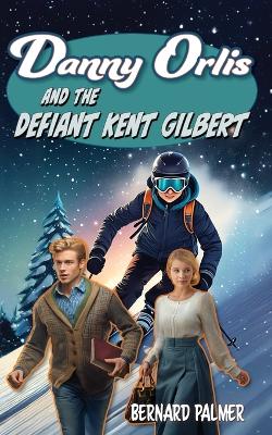 Cover of Danny Orlis and the Defiant Kent Gilbert