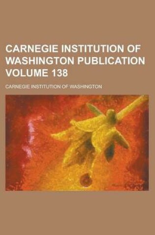 Cover of Carnegie Institution of Washington Publication Volume 138