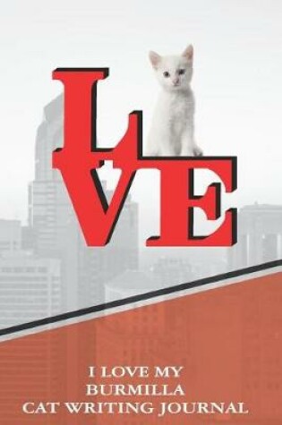 Cover of I Love My Burmilla Cat Writing Journal