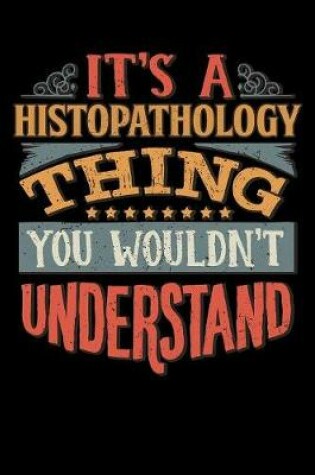 Cover of Its A Histopathology Thing You Wouldnt Understand