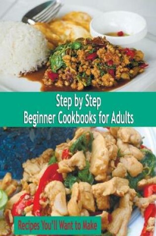 Cover of Step by Step Beginner Cookbooks for Adults