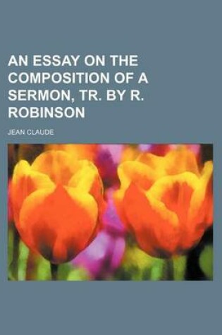 Cover of An Essay on the Composition of a Sermon, Tr. by R. Robinson