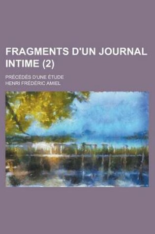 Cover of Fragments D'Un Journal Intime; Precedes D'Une Etude (2)