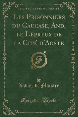 Book cover for Les Prisonniers Du Caucase, And, Le Lépreux de la Cité d'Aoste (Classic Reprint)