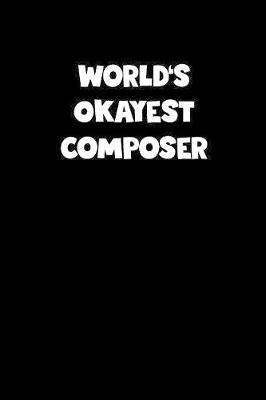 Book cover for World's Okayest Composer Notebook - Composer Diary - Composer Journal - Funny Gift for Composer