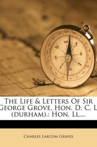 Cover of The Life & Letters of Sir George Grove, Hon. D. C. L. (Durham).