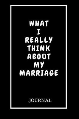 Cover of What I Really Think About My Marriage