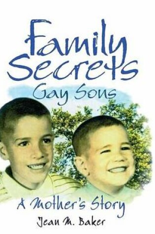 Cover of Family Secrets: Gay Sons a Mother S Story