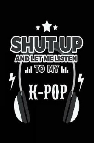 Cover of Shut Up And Let Me Listen To My K-Pop