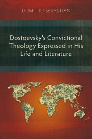 Cover of Dostoevsky's Convictional Theology Expressed in His Life and Literature