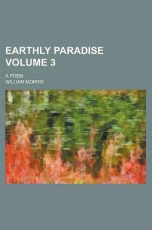 Cover of Earthly Paradise (Volume 3); A Poem