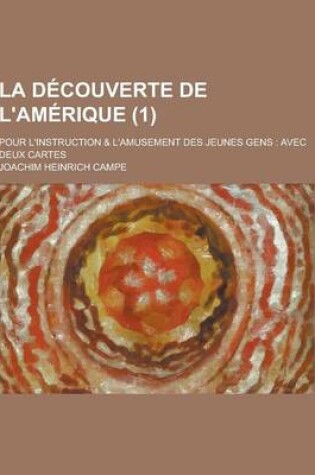 Cover of La Decouverte de L'Amerique; Pour L'Instruction & L'Amusement Des Jeunes Gens