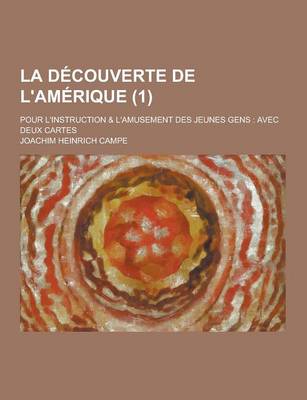 Book cover for La Decouverte de L'Amerique; Pour L'Instruction & L'Amusement Des Jeunes Gens