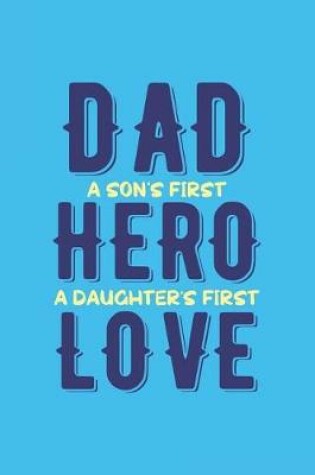 Cover of Dad A Son's First Hero A Daughter's First Love