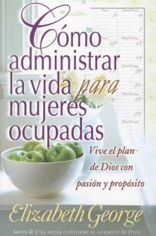 Cover of Cmo Administrar La Vida Para Mujeres Ocupadas Life Management for Busy Women