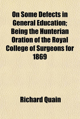 Book cover for On Some Defects in General Education; Being the Hunterian Oration of the Royal College of Surgeons for 1869
