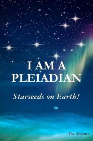 Cover of I Am a Pleiadian - Starseeds On Earth!
