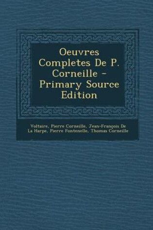 Cover of Oeuvres Completes de P. Corneille - Primary Source Edition