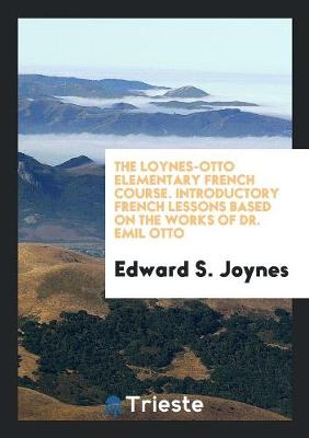 Book cover for The Loynes-Otto Elementary French Course. Introductory French Lessons Based on the Works of Dr. Emil Otto