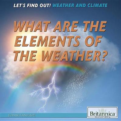 Cover of What Are the Elements of the Weather?