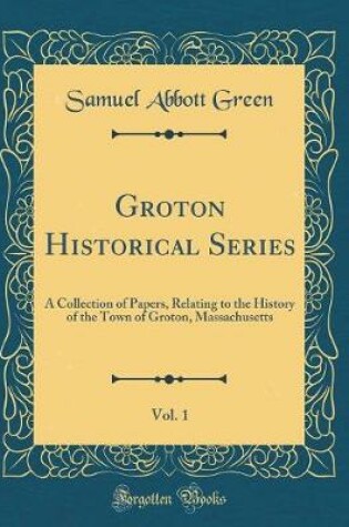 Cover of Groton Historical Series, Vol. 1