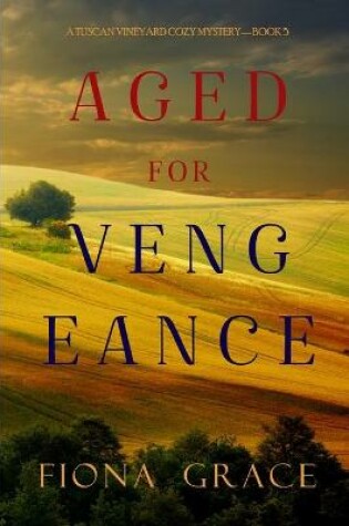 Cover of Aged for Vengeance (A Tuscan Vineyard Cozy Mystery-Book 5)